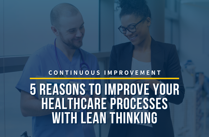 5 Reasons to Improve Your Healthcare Processes with Lean Thinking