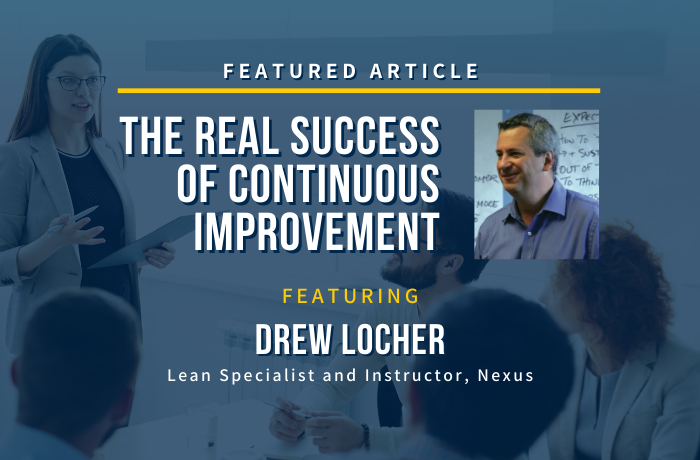The Real Success of Continuous Improvement featuring Drew Locher, Lean Specialist and Instructor