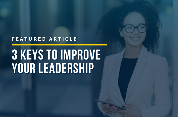 3 Keys to Improve Your Leadership