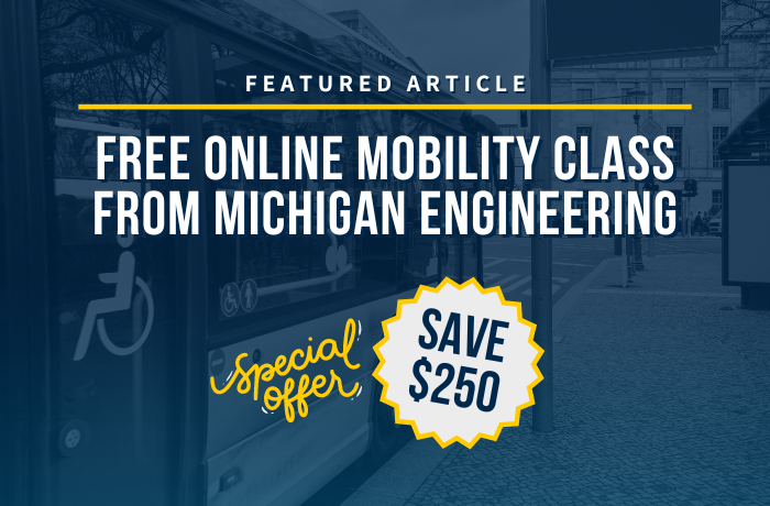FREE ONLINE MOBILITY CLASS FROM MICHIGAN ENGINEERING. Special Offer. Save $250.